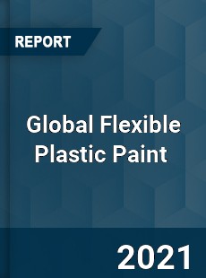 Global Flexible Plastic Paint Market