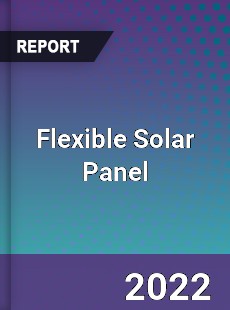 Global Flexible Solar Panel Market