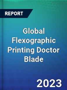 Global Flexographic Printing Doctor Blade Market