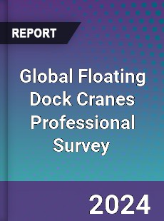 Global Floating Dock Cranes Professional Survey Report