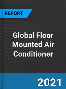 Global Floor Mounted Air Conditioner Market