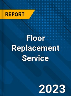 Global Floor Replacement Service Market