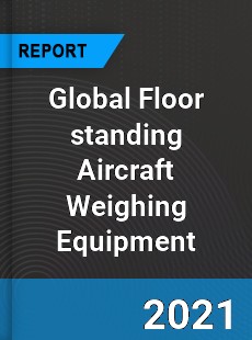 Global Floor standing Aircraft Weighing Equipment Market