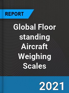 Global Floor standing Aircraft Weighing Scales Market