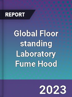 Global Floor standing Laboratory Fume Hood Industry