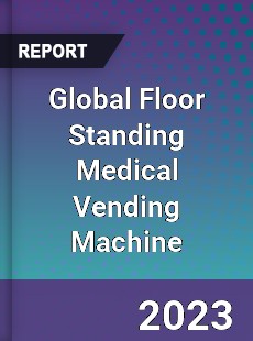 Global Floor Standing Medical Vending Machine Industry