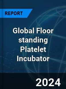 Global Floor standing Platelet Incubator Market