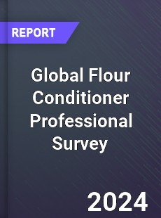 Global Flour Conditioner Professional Survey Report