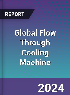 Global Flow Through Cooling Machine Industry