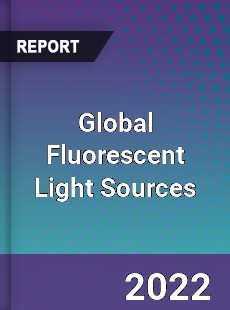 Global Fluorescent Light Sources Market