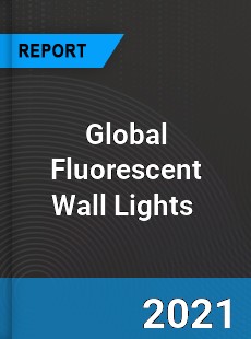 Global Fluorescent Wall Lights Market