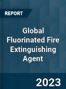 Global Fluorinated Fire Extinguishing Agent Industry