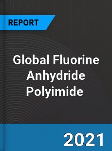 Global Fluorine Anhydride Polyimide Market