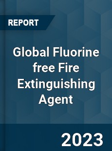 Global Fluorine free Fire Extinguishing Agent Industry