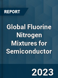 Global Fluorine Nitrogen Mixtures for Semiconductor Industry