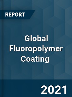 Global Fluoropolymer Coating Market