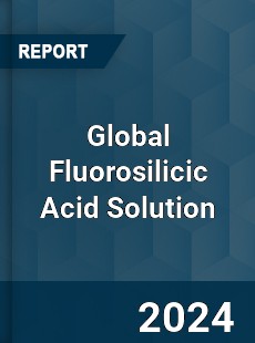 Global Fluorosilicic Acid Solution Industry