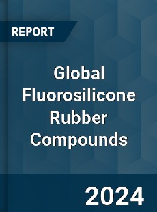 Global Fluorosilicone Rubber Compounds Industry