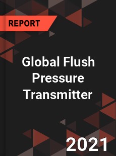 Global Flush Pressure Transmitter Market