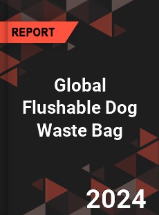 Global Flushable Dog Waste Bag Industry