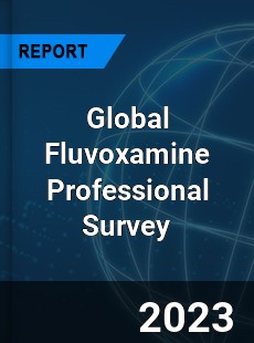 Global Fluvoxamine Professional Survey Report