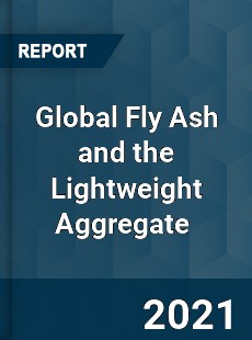 Global Fly Ash and the Lightweight Aggregate Market