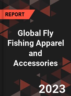 Global Fly Fishing Apparel and Accessories Industry