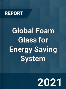 Global Foam Glass for Energy Saving System Market