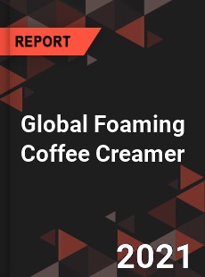 Global Foaming Coffee Creamer Market