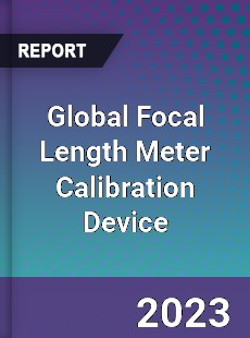 Global Focal Length Meter Calibration Device Industry