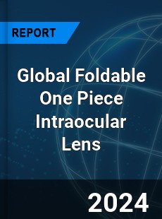 Global Foldable One Piece Intraocular Lens Industry