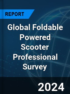 Global Foldable Powered Scooter Professional Survey Report