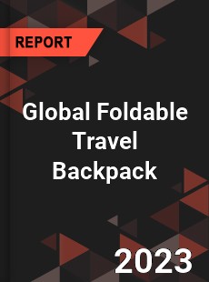 Global Foldable Travel Backpack Industry