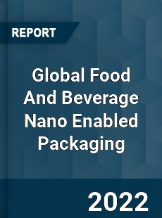 Global Food And Beverage Nano Enabled Packaging Market