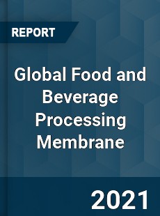 Global Food and Beverage Processing Membrane Market