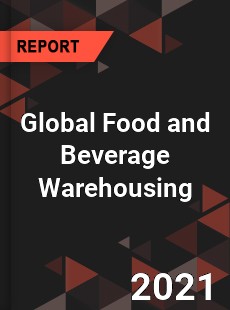 Global Food and Beverage Warehousing Market