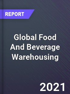 Global Food And Beverage Warehousing Market