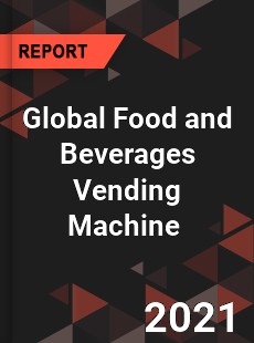 Global Food and Beverages Vending Machine Market