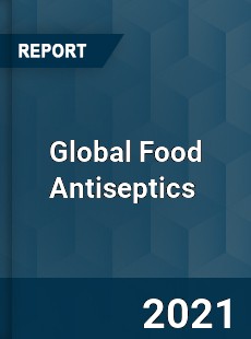 Global Food Antiseptics Market