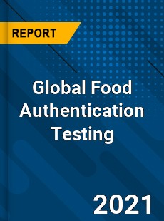 Global Food Authentication Testing Market