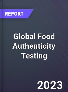 Global Food Authenticity Testing Market