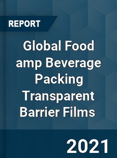 Global Food amp Beverage Packing Transparent Barrier Films Market