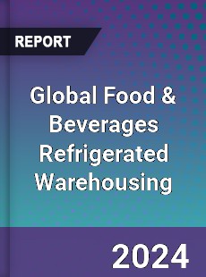 Global Food amp Beverages Refrigerated Warehousing Industry