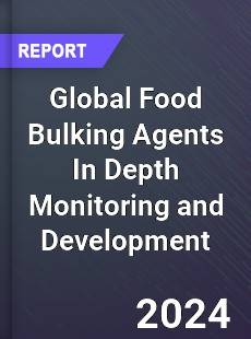 Global Food Bulking Agents In Depth Monitoring and Development Analysis