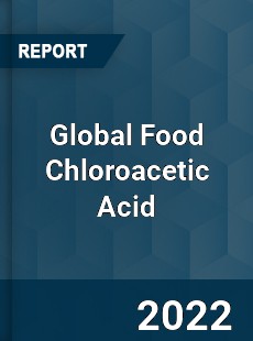 Global Food Chloroacetic Acid Market