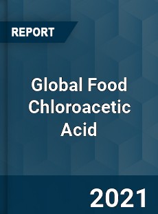 Global Food Chloroacetic Acid Market