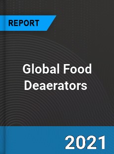 Global Food Deaerators Market