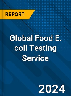 Global Food E coli Testing Service Industry