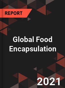 Global Food Encapsulation Market