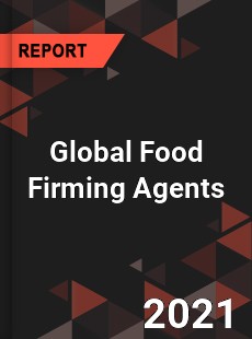 Global Food Firming Agents Market